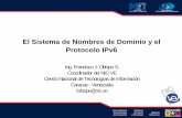 El Sistema de Nombres de Dominio y el Protocolo … Nacional de Tecnologías de Información Caracas - Venezuela fobispo@nic.ve Contenido IPv6 Sistema de Nombres de Dominio (DNS) DNS