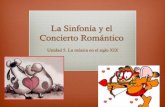 La Sinfonía y el Concierto Románticomusicarr.weebly.com/uploads/3/7/8/3/37839533... · Schumann: conciertos para violín, piano y cuatro trompas. Weber: concierto para fagot. Author: