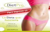 La Dieta que funciona - DietPro - Método de Adelgazamiento - Dieta …dietpro.es/uploads/LIBRO_PACK EXPRESS.pdf · 2017-10-20 · En 15 días puedes llegar a perder entre 3 y 6 kilos.