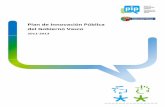 Plan de Innovación Pública del Gobierno Vasco · Plan de Innovación Pública 2011 ‐ 2013 {5 Presentamos el PLAN DE INNOVACIÓN PÚBLICA, que se configura como el plan estratégico