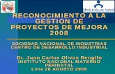 RECONOCIMIENTO A LA GESTION DE PROYECTOS DE … · Dr. Juan Carlos Olivos Rengifo INSTITUTO NACIONAL MATERNO PERINATAL Lima 28 AGOSTO 2008. INSTITUTO NACIONAL MATERNO PERINATAL MATERNIDAD