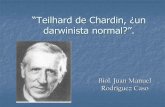 “Teilhard de Chardin, ¿un darwinista normal?”.teilhard.net/wp-content/uploads/2016/04/Teilhard__darwinista... · Nace 1º de mayo de 1881 y muere el 10 de abril de 1955 ... Rompe