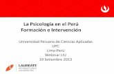 La Psicología en el Perú Formación e Intervencióna2013... · •Psicología de Emergencias y Desastres ... en crisis Ayuda Mutua Resolución de conflictos comunitarios Grupal