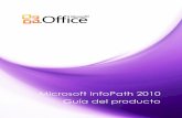 Microsoft InfoPath 2010 Guía del productodownload.microsoft.com/download/D/4/A/D4ABFD2D-3FE6... · Estos son solo algunos ejemplos de las funcionalidades de InfoPath 2010 y SharePoint