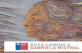 RUTA CAMINO A GABRIELA MISTRAL - … mistralian… · propia y alto perfil cultural. ... Utiliza por primera vez el seudónimo Gabriela Mistral ... En Centro de Innovación de Produc-
