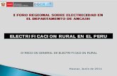 I FORO REGIONAL SOBRE ELECTRICIDAD EN EL … · electrificacion rural en el peru. i foro regional sobre electricidad en el departamento de ancash. huaraz, junio de 2011. direccion