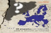 20 PREGUNTAS CON RESPUESTA SOBRE LA SECESIÓN DE … · preguntas esenciales sobre el futuro de Cataluña a las que el secesionismo o no res- ponde o responde de manera que oculta