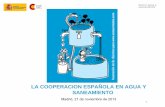 LA COOPERACION ESPAÑOLA EN AGUA Y SANEAMIENTO · sobre calidad del servicio) Saneamiento: No se cumplirá la meta global ... • Importancia del agua y saneamiento como factor clave