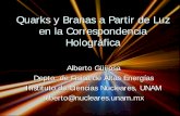 Quarks y Branas a Partir de Luz en la Correspondencia … · 2015-07-31 · Alberto Güijosa Depto. de Física de Altas Energías Instituto de Ciencias Nucleares, UNAM alberto@nucleares.unam.mx