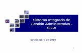 Sistema Integrado de Gestión Administrativa - SIGA · Que es el SIGA? Es un sistema informático que contribuye al ordenamiento y simplificación de los procesos administrativos