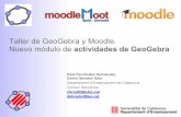 Nuevo módulo de actividades de GeoGebra Taller de …dobrador/pdf/Taller_GeoGebrayMoodle.Mootes11.pdf · Taller de GeoGebra y Moodle. Nuevo módulo de actividades de GeoGebra Raül