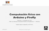 Computación física con Arduino y Firefly · 28-05-2014 Elaborado por Esteban Agüero 2 Blink En el primer ejercicio vamos a encender y apagar un LED. Basado en los ejercicios publicados