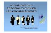SOCIALIZACIN Y RESOCIALIZACIN EN LAS ORGANIZACIONES · “Proceso por el que las personas aprenden los valores, habilidades, expectativas y conductas que son relevantes para asumir