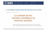 2ª Jornada Institucional de Docentes de la UOC · 2ª Jornada Institucional de Docentes de la UOC Barcelona, 9 de julio de 2011 La calidad de las revistas científicas en ciencias