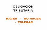 OBLIGACION TRIBUTARIA · Obligación Tributaria •Obligaciones Activas (de hacer): devolución de excedentes, liquidación del impuesto, verificación del hecho generador.