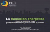 La transición energética - Home - OLADE · Campo de gas Pozos Para licitación Carchi Imbabura Pichincha Santo ... de recursos naturales Diversificación de la industria Talento
