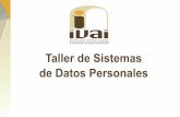 Taller de Sistemas de Datos Personales - Instituto ...ivai.org.mx/DatosPersonales/Archivos/Interes/TALLER_SISTEMAS_DAT… · 1) Acuerdo de creación, ... Revisión de la normatividad