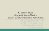 El control de las drogas ilícitas en México - gob.mx · El control de las drogas ilícitas en México Espejos del prohibicionismo internacional ALAN GARCÍA HUITRON (CRIMINÓLOGO)