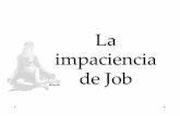 La impaciencia de Job - rramirez [licensed for non ...rramirez.pbworks.com/w/file/fetch/111662836/1.4 Job 2 BN.pdf · • “Una anguila entre las manos” • La impaciencia de Job.