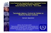 Tecnología básica y Control de Calidad en Medicina … · SPECT PET CT MR Anatómico Funcional. Objetivo de la Presentación ARCAL CIX C7-RLA-6.063, Santo Domingo 14.12.2009 En