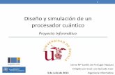 Diseño y simulación de un procesador cuántico PFC... · Diseño y simulación de un procesador cuántico Jaime Mª Coello de Portugal Vázquez Ingeniería Informática 1 Proyecto