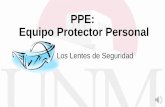 PPE: Equipo Protector Personal - srs.unm.edu · Los Lentes de Seguridad. Puesta en Práctica Se proporcionará, se usará y se mantendrá el equipo protector de ojos ... •Elegir,