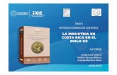 LA INDUSTRIA EN COSTA RICA EN EL SIGLO XX Industria Siglo XX 28-06-2016... · HISTORIA ECONÓMICA DE COSTA RICA: ... con el desarrollo de la industria en Guatemala y Colombia, ...