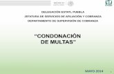 “CONDONACIÓN DE MULTAS” - cmicpuebla.org.mxcmicpuebla.org.mx/gestor/secciones/descargables/archivos/1474... · ACDO.AS2.HCT.250309/56.P.DIR . Delegación Estatal Puebla Jefatura