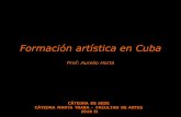 Formación artística en Cuba - catedras … · artística en Cuba Referir una visión y experiencia sobre la formación artística en Costa Rica. I ... Gobernar es educar; ...