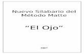 “El Ojo” - psicopedagogia.weebly.compsicopedagogia.weebly.com/uploads/6/8/2/3/6823046/metodo-matte... · Nuevo Silabario del Método Matte “El Ojo” ... del fin de sus diversas