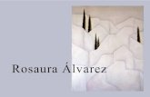 Rosaura Álvarezalhendin.es/wp-content/uploads/2014/11/Rosaura-2014-1.pdf · de los muros hacen rosas y de las auras cipreses que ... la forma de las ramas, ya sea entre los surcos,