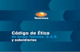 Código de Ética - Sitio oficial de Televisai2.esmas.com/documents/2014/08/28/3281/codigo-de-tica.pdf · desempeño de nuestra empresa dentro de sólidos valores de integridad ante