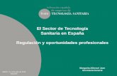 El Sector de Tecnología Sanitaria en España … · • Facilitar un acceso al mercado ágil y eficiente de productos sanitarias innovadores. MARCO REGULADOR ADECUADO, SÓLIDO, TRANSPARENTE