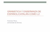 GRAMÁTICA Y ENSEÑANZA DE ?anza+Español... · • Gramática de español y catalán: ... • Reflexión