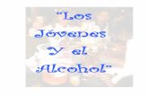 “Los Jóvenes Y el Alcohol” - BOP 40 · El abuso de alcohol es el uso exagerado de cualquier tipo de bebidas ... alimentario con censura sobre el exceso. Donde el uso del alcohol