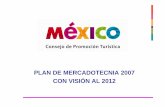 Plan Mkt 2007 con visón al 2012 - cptm.com.mx · • Establecer objetivos estratégicos y un tope porcentual al esquema de Publicidad Cooperativa, así como lineamientos más ...