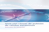 Vivir con cáncer de pulmón de células escamosas - … · La mayoría de los tumores del CPCE se desarrollan a partir de las células que revisten los bronquios, que son las vías