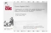 Curso2012 DigitalCSIC Depositosdigital.csic.es/bitstream/10261/49949/1/Curso2012_DigitalCSIC... · Tecnología y la Innovación El 16 de marzo de 2011 el Congreso aprobó el Proyecto
