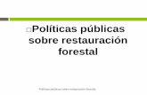 Políticas públicas sobre restauración forestalticas públicas... · Definiciones Políticas públicas sobre restauración forestal Restauración: Conjunto de actividades tendientes