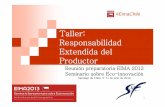 Taller: Responsabilidad Extendida del Productor · Responsabilidad Extendida del Productor Reunión preparatoria EIMA 2013 ... estas operaciones, y el mantenimiento posterior al cierre