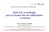 Web 2.0: tecnología para el desarrollo de habilidades y … · Web 2.0: tecnología para el desarrollo de habilidades y valores. Agenda Economía del conocimiento y tecnologías