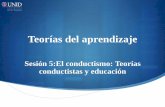 Sesión 5:El conductismo: Teorías conductistas y educaciónmoodle2.unid.edu.mx/dts_cursos_mdl/lic/ED/TA/S05/TA05_Visual.pdf · Teorías conductistas y sus aplicaciones en la educación