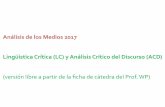 Análisis de los Medios 2017 Lingüística Crítica (LC) y ... · El Análisis Crítico del Discurso lo integran un grupo de lingüistas que toman posición ante ... , Fairclough