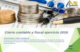 CIERRE CONTABLE Y FISCAL EJERCICIO 2016asesorias.xara.hosting/asesor al dia/CIERRE-CONTABLE-Y-FISCAL-.pdf · sobre el contable, lo que motiva la necesidad de practicar ajustes de