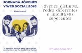 Jóvenes distintos, redes diferentes e iniciativas … · redes diferentes e iniciativas sugerentes @dianagonzalez. #jowebsocial I @dianagonzalez. @dianagonzalez SON TAN IGUALES Y
