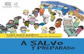 CONVIÉRTANSE EN PADRES A SALVO … educativas/UNESCO...Esta Guía forma parte de una serie de tres libros sobre la reducción del riesgo de desastres. Las otras guías son: A salvo