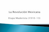 Etapa Maderista (1910-13) - csus.edu 6 la revolucion mexicana... · mexicanos se levantaran en armas el 20 de noviembre de 1910. ... Sí, para poder consumar ya el movimiento revolucionario