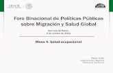 Foro Binacional de Políticas Públicas sobre Migración y ...€¦ · Mesa 4. Salud ocupacional. Elevados riesgos de salud laboral entre los migrantes mexicanos en EEUU Factores: