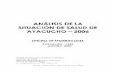 ANÁLISIS DE LA SITUACIÓN DE SALUD DE AYACUCHO …€¦ · ANÁLISIS DE LA SITUACIÓN DE SALUD DE AYACUCHO – 2006 OFICINA DE EPIDEMIOLOGIA AYACUCHO – PERU AGOSTO 2007 Análisis