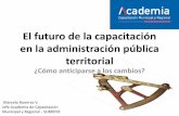 El futuro de la administración pública - achm.cl futuro de la capacitacin en la... · El futuro de la capacitación en la administración pública territorial ... • Mayor planificación